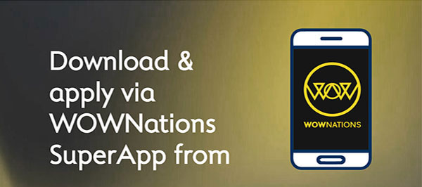 Download & apply via WOWNations SuperApp from App Store or Google Play