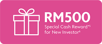 RM500 Special Cash Reward* for New Investor