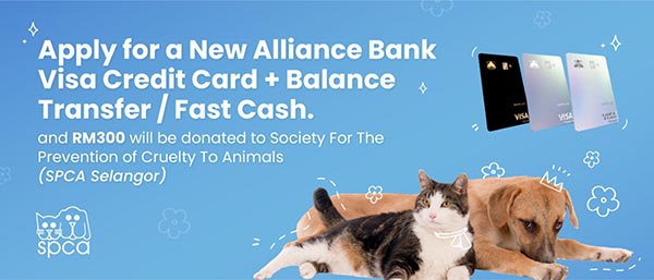 Apply for a New Alliance Bank Visa Credit Card + Balance Transfer/Fast Cash and RM300 will be donated to Society For The Prevention of Cruelty To Animals (SPCA Selangor)
