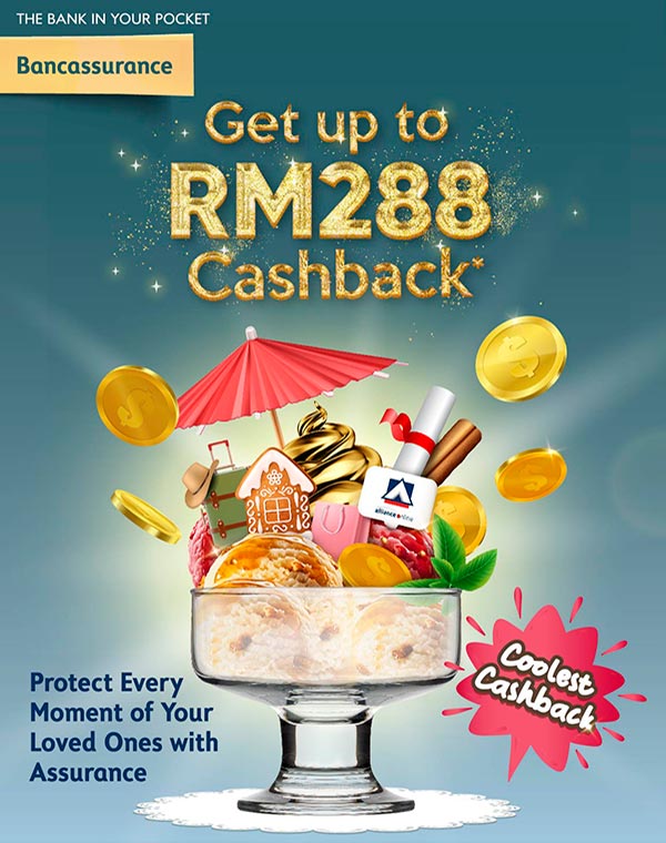Sign up for Alliance Bank Bancassurance product via allianceonline to get Cashback up to RM288.