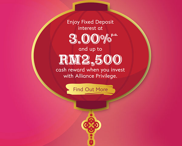 Chinese New Year 2022 - Enjoy Fixed Deposit interest at 3.00% p.a. and up to RM2,5000 cash reward when you invest with Alliance Privilege