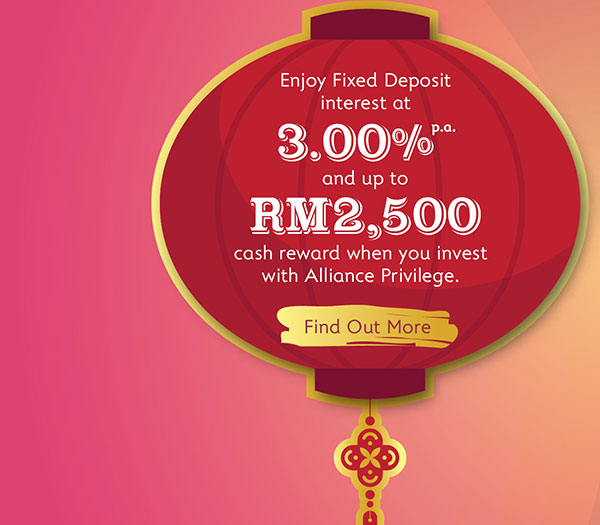 Chinese New Year 2022 - Enjoy Fixed Deposit interest at 3.00% p.a. and up to RM2,5000 cash reward when you invest with Alliance Privilege