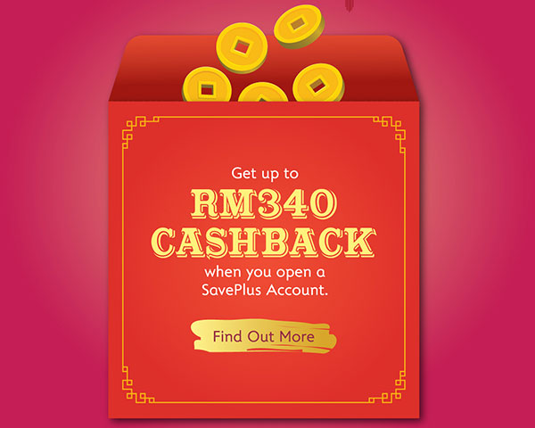 Chinese New Year 2022 - Get up to RM340 Cashback when you open a SavePlus account