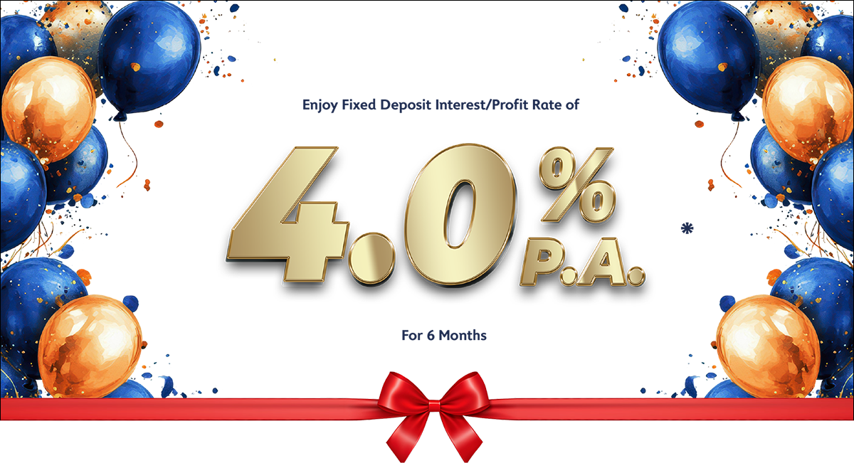 Enjoy Fixed Deposit Interest/Profit Rate of 4.0% P.A. For 6 Months