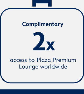 Complimentary 2x access to Plaza Premium Lounge worldwide