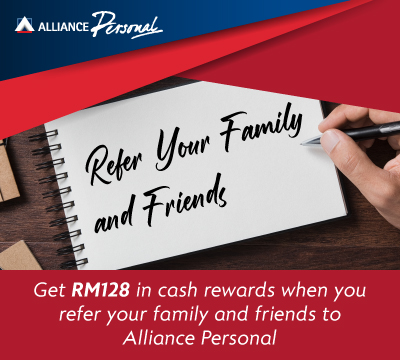  Get RM128 in cash rewards when you refer your family and friends to Alliance Personal