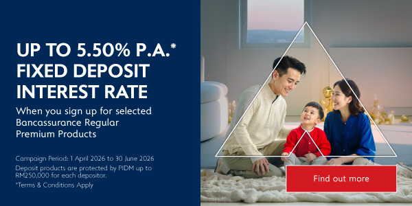 Up to 5.50% P.A.* Fixed Deposit Interest Rate when You Sign Up for Selected Bancassurance Regular Premium Products