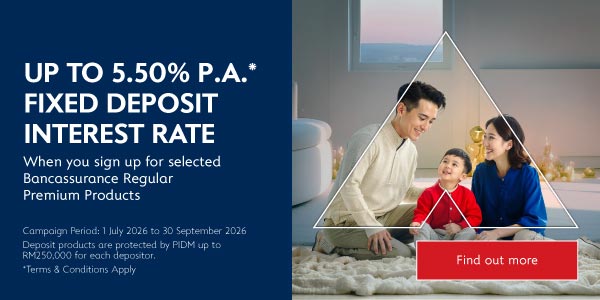 Up to 5.50% P.A.* Fixed Deposit Interest Rate when You Sign Up for Selected Bancassurance Regular Premium Products