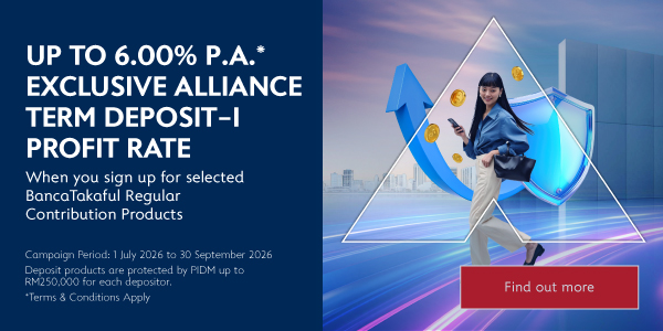 Up to 6.00% p.a.* exclusive term deposit-i profit rate when you sign up for selected BancaTakaful Regular Contribution Products