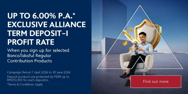 Up to 6.00% p.a.* exclusive term deposit-i profit rate when you sign up for selected BancaTakaful Regular Contribution Products