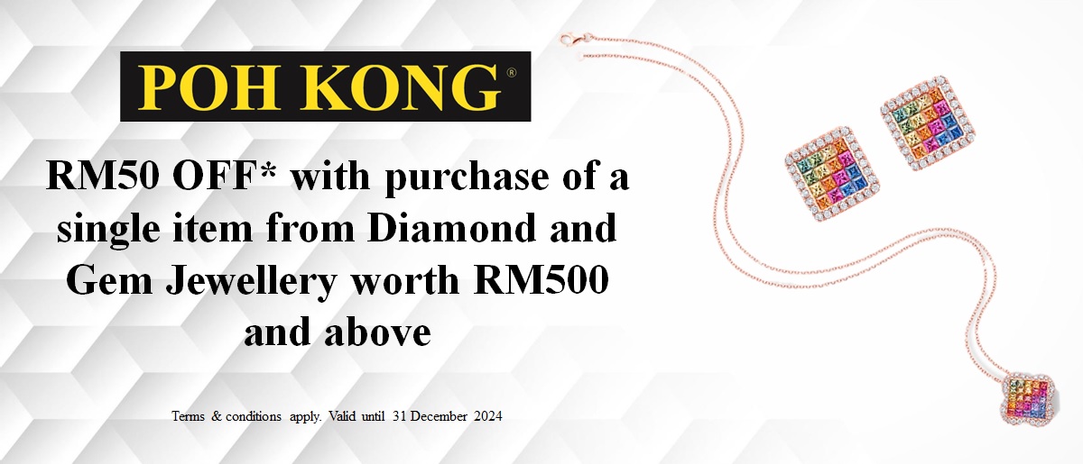 Get RM50 OFF with purchase of a single item from Poh Kong Diamond & Gem Jewellery worth RM500 and above