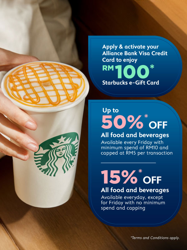 Enjoy RM100 Starbucks e-Gift Card when you apply and activate your Alliance Bank Credit Card!