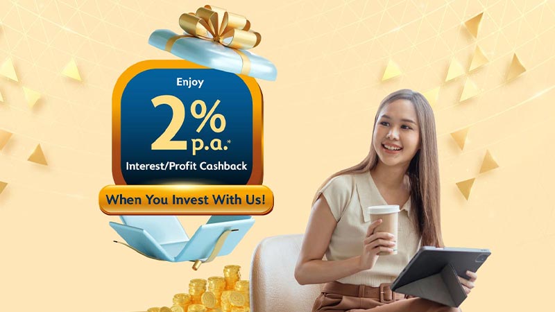 Enjoy 2% p.a. interest/profit cashback when you invest with us!