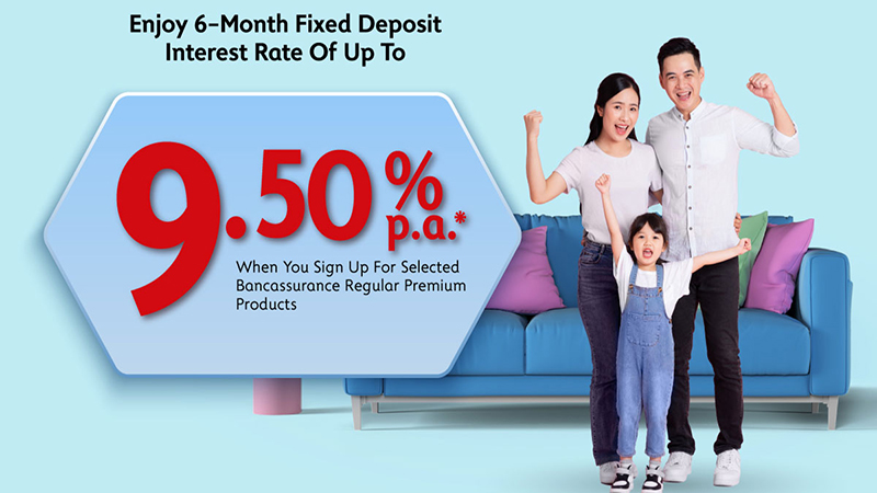 Enjoy 6-month FD interest rate of up to 9.50% p.a. when you sign up for selected Bancassurance regular premium products