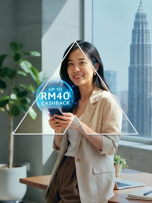Earn up to RM40* Cashback