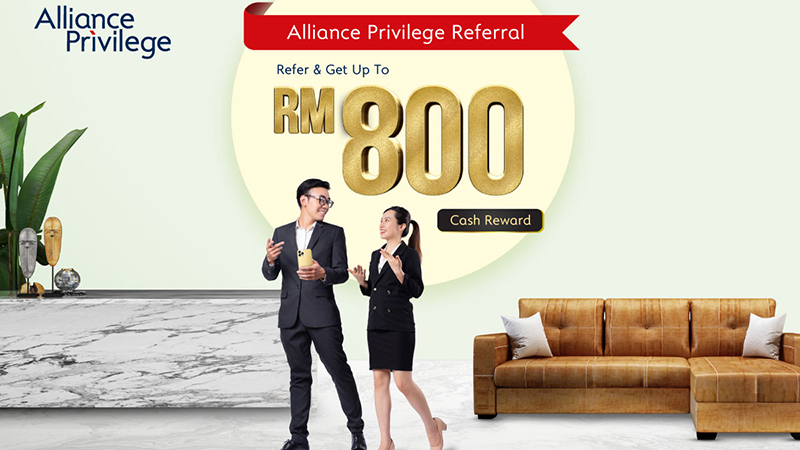 Get Up To RM800 In Cash Rewards* When You Refer Your Family And Friends To Alliance Privilege