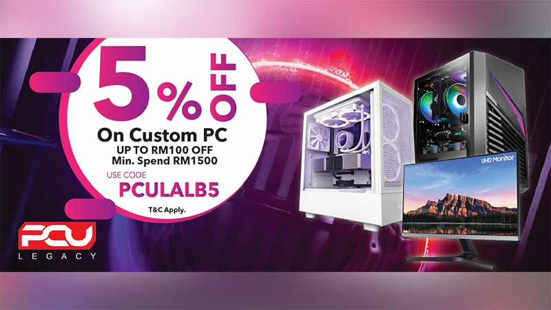 Get 5% OFF Custom PC with a minimum spend of RM1,500 at PCU Legacy